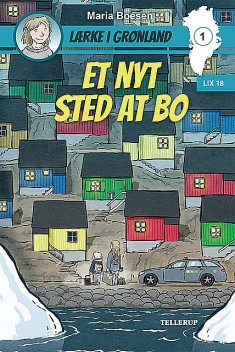 Lærke i Grønland #1: Et nyt sted at bo, Maria Boesen