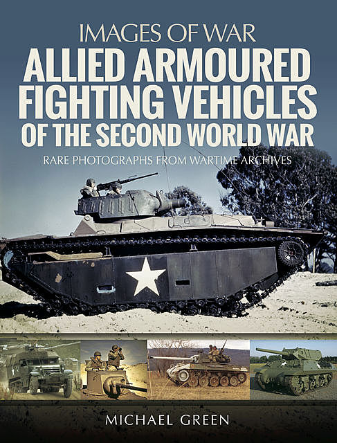 Allied Armoured Fighting Vehicles of the Second World War, Michael Green