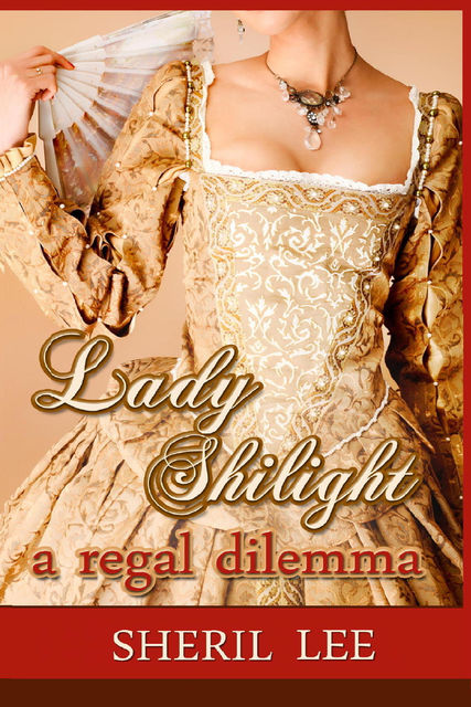 Lady Shilight – A Regal Dilemma, Sheril Lee