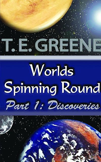 WORLDS SPINNING ROUND PART 1, T.E. GREENE