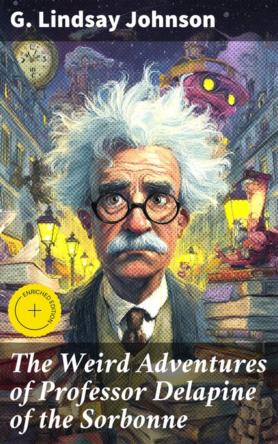 The Weird Adventures of Professor Delapine of the Sorbonne, G. Lindsay Johnson