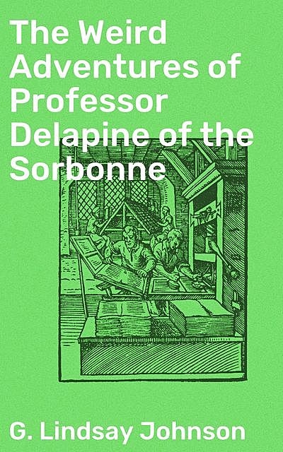 The Weird Adventures of Professor Delapine of the Sorbonne, G. Lindsay Johnson