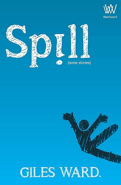 Spill (some stories), Giles Ward