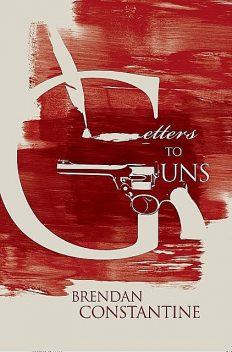 Letters to Guns, Brendan Constantine
