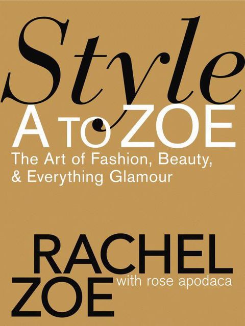 Style A to Zoe: The Art of Fashion, Beauty, & Everything Glamour, Zoe Rachel
