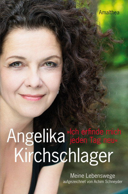 Ich erfinde mich jeden Tag neu, Angelika Kirchschlager