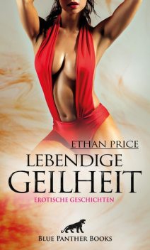Lebendige Geilheit | Erotische Geschichten, Ethan Price