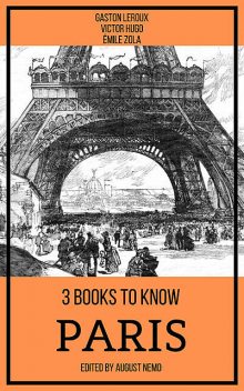 3 books to know Paris, Victor Hugo, Gaston Leroux, Émile Zola, August Nemo
