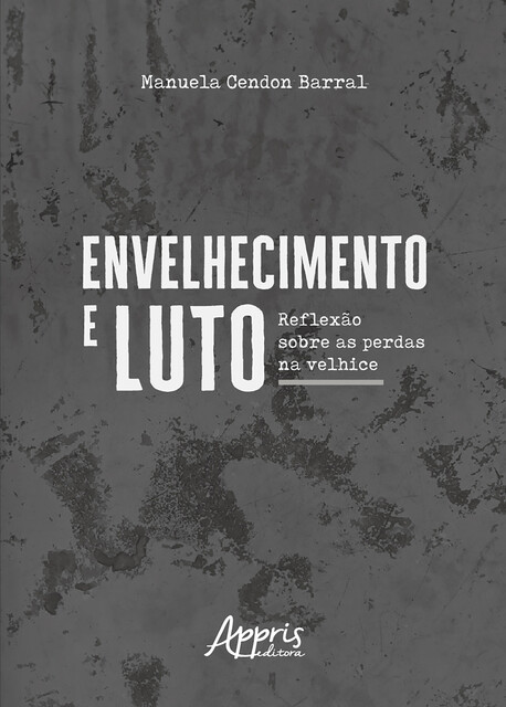 Envelhecimento e Luto: Reflexão Sobre as Perdas na Velhice, Manuela Cendon Barral