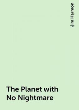 The Planet with No Nightmare, Jim Harmon