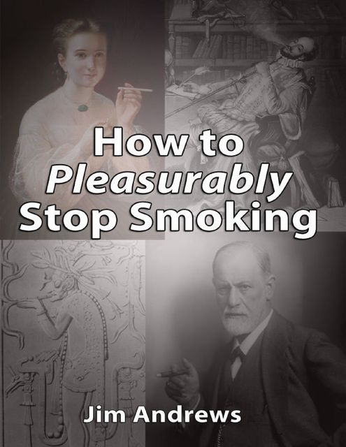 How to Pleasurably Stop Smoking, Jim Andrews