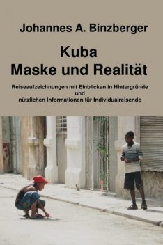 Kuba – Maske und Realität, Johannes A. Binzberger