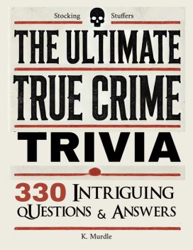 Stocking Stuffers The Ultimate True Crime Trivia, K. Murdle