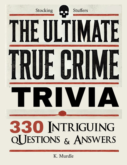 Stocking Stuffers The Ultimate True Crime Trivia, K. Murdle