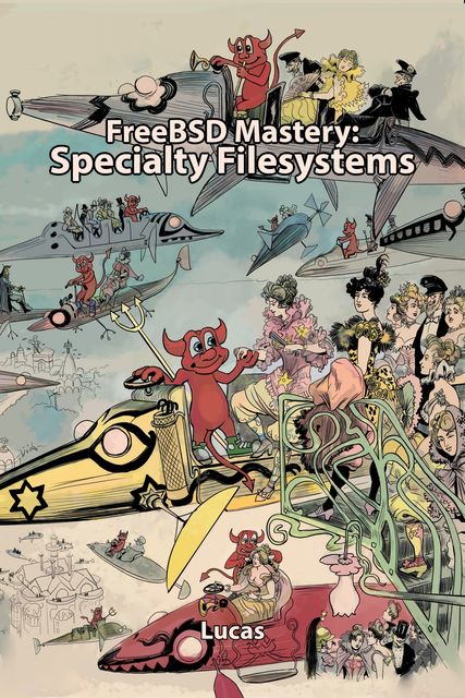FreeBSD Mastery: Specialty Filesystems, Lucas Michael W