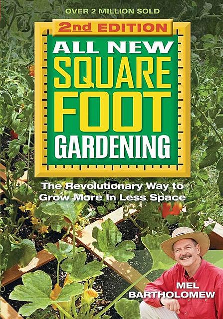 All New Square Foot Gardening, Second Edition: The Revolutionary Way to Grow More In Less Space, Mel Bartholomew