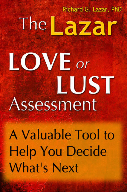 The Lazar Love or Lust Assessment: A Valuable Tool to Help You Decide What's Next, Richard G. Lazar