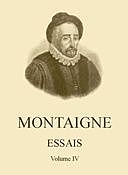 Essais de Montaigne, Volume IV (Self-édition), Michel de Montaigne