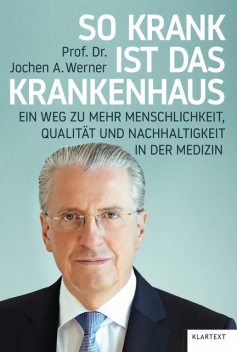 So krank ist das Krankenhaus, Jochen A. Werner