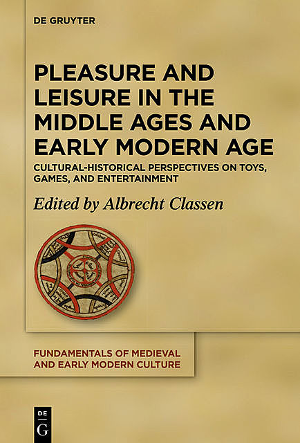Pleasure and Leisure in the Middle Ages and Early Modern Age, Albrecht Classen
