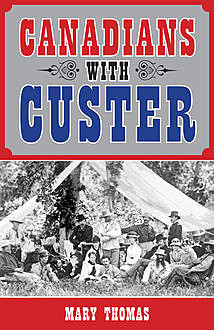 Canadians with Custer, Mary Thomas