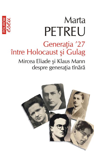 Generația ‘27 între Holocaust și Gulag. Mircea Eliade și Klaus Mann despre generația tînără, Marta Petreu