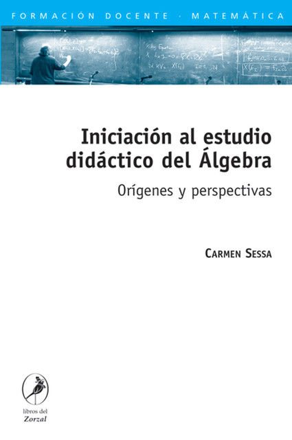 Iniciación al estudio didáctico del Álgebra, Carmen Sessa