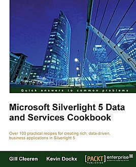 Microsoft Silverlight 5 Data and Services Cookbook, Gill Cleeren, Kevin Dockx