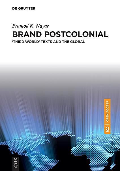 Brand Postcolonial. ‘Third World’ Texts and the Global, Pramod K. Nayar