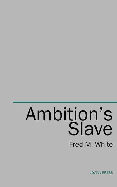 Ambition's Slave, Fred M.White
