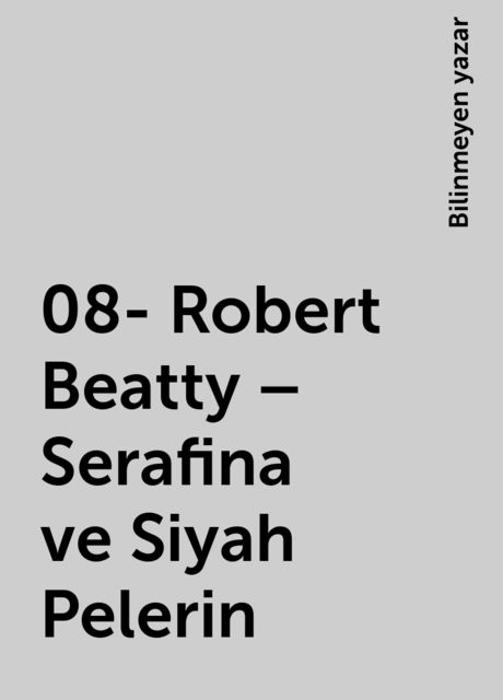 08- Robert Beatty – Serafina ve Siyah Pelerin, Bilinmeyen yazar