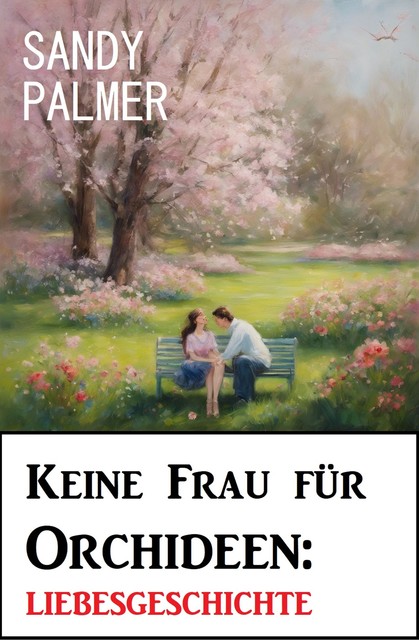 Keine Frau für Orchideen: Liebesgeschichte, Sandy Palmer