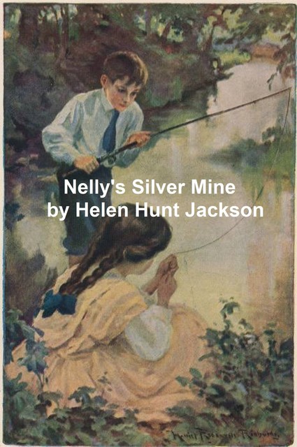 Nelly's Silver Mine / A Story of Colorado Life, Helen Hunt Jackson