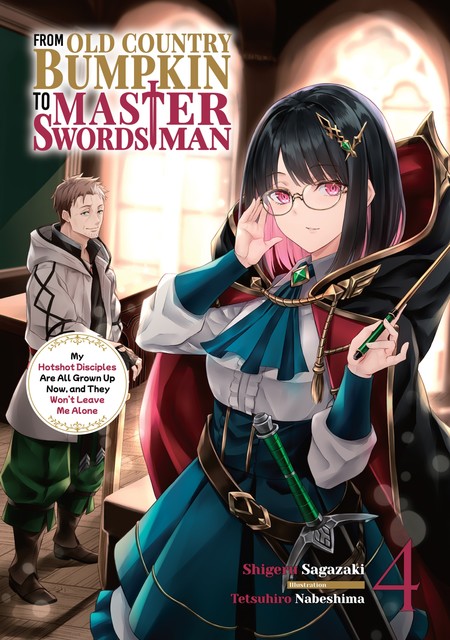 From Old Country Bumpkin to Master Swordsman: My Hotshot Disciples Are All Grown Up Now, and They Won't Leave Me Alone Volume 4, Shigeru Sagazaki