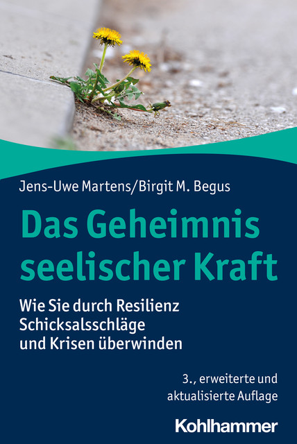 Das Geheimnis seelischer Kraft, Birgit M. Begus, Jens-Uwe Martens