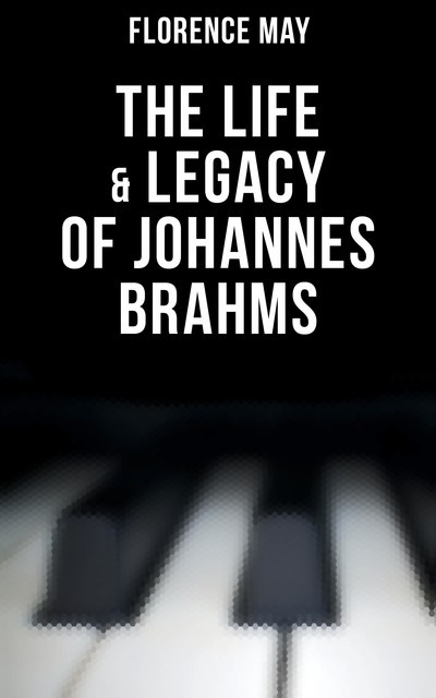 The Life & Legacy of Johannes Brahms, Florence May
