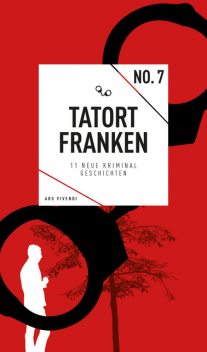 Tatort Franken 7 (eBook), Helwig Arenz, Jan Beinßen, Susanne Reiche, Angelika Sopp, Petra Rinkes, Roland Ballwieser, Veit Bronnenmeyer, Hans Kurz, Horst Prosch, Barbara Dicker, Bernd Flessner, Johanna Wohlgemuth, Anja Bogner