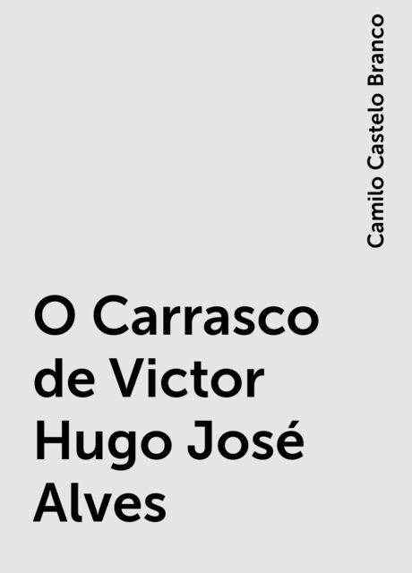 O Carrasco de Victor Hugo José Alves, Camilo Castelo Branco
