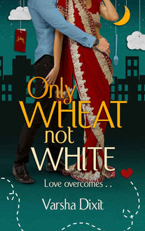 Only Wheat Not White, Varsha Dixit