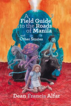 A Field Guide to the Roads of Manila and Other Stories, Dean Francis Alfar
