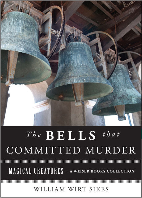 Bells that Committed Murder, William Wirt Sikes