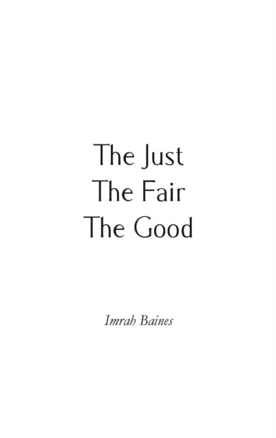 Just, The Fair, The Good, Imrah Baines