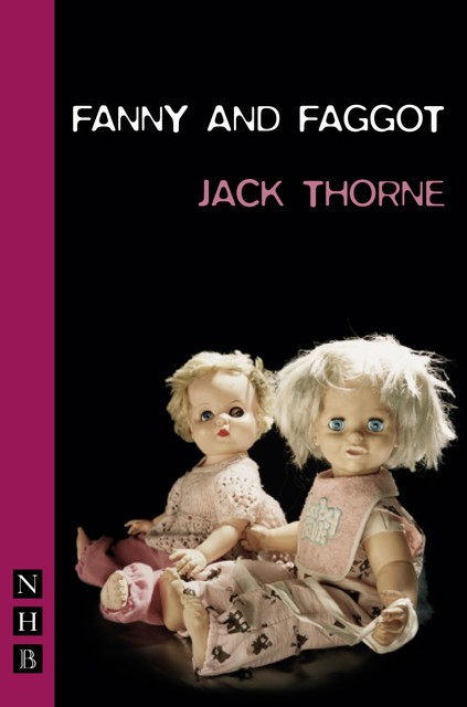 Fanny & Faggot (NHB Modern Plays), Jack Thorne
