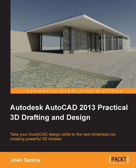 Autodesk AutoCAD 2013 Practical 3D Drafting and Design, Joao Santos