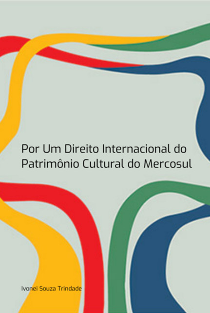 Por Um Direito Internacional Do Patrimônio Cultural Do Mercosul, Ivonei, Souza Trindade