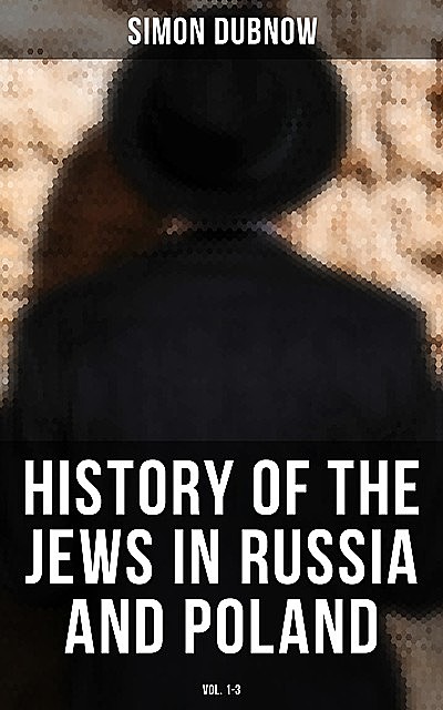 History of the Jews in Russia and Poland (Vol. 1–3), Simon Dubnow