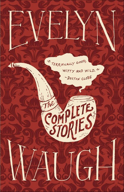 The Complete Stories Of Evelyn Waugh, Evelyn Waugh