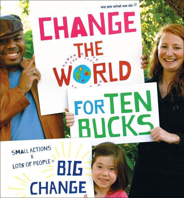 Change the World for Ten Bucks, We Are What We Do