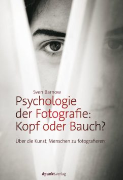 Psychologie der Fotografie: Kopf oder Bauch, Sven Barnow