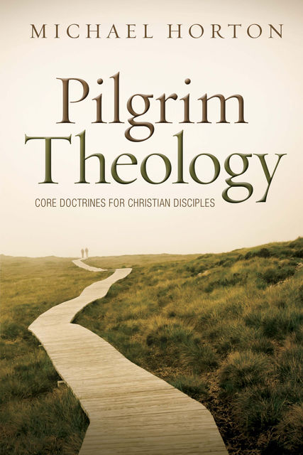 Pilgrim Theology, Michael Horton